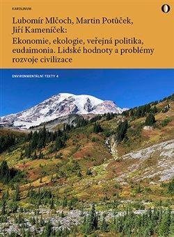 Kniha: Ekonomie, ekologie, veřejná politika, eudaimonia. Lidské hodnoty a problémy rozvoje civilizace Připo - Lidské hodnoty a problémy rozvoje civilizace - 1. vydanie - Lubomír Mlčoch