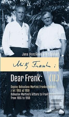 Kniha: Milý Franku: II. Dopisy Bohuslava Martinů Franku Rybkovi z let 1955 až 1959 - Dear Frank: II. Bohuslav Martinů's Letters to Frank Rybka from 1955 to 1959 - Vít Zouhar