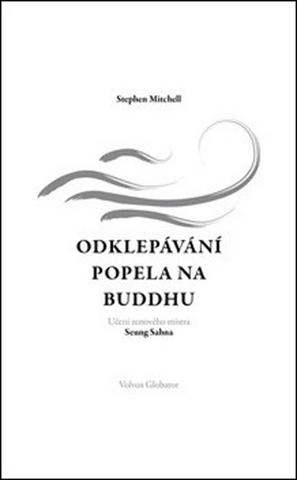 Kniha: Odklepávání popela na Buddhu - Učení zenového mistra Seung Sahna - Stephen Mitchell