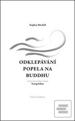 Kniha: Odklepávání popela na Buddhu - Učení zenového mistra Seung Sahna - Stephen Mitchell