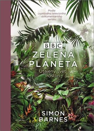 Kniha: Zelená planeta - Utajený svět rostlin - Utajený svět rostlin - 1. vydanie - Simon Barnes
