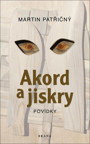 Kniha: Akord a jiskry Povídky - 1. vydanie - Martin Patřičný