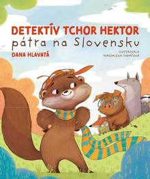 Kniha: Detektív tchor Hektor pátra na Slovensku - Detektív tchor Hektor 5.diel - 1. vydanie - Dana Hlavatá