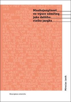 Kniha: Mnohojazyčnost ve výuce němčiny jako dalšího cizího jazyka - Miroslav Janík