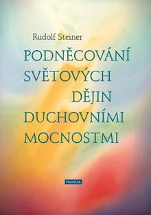 Kniha: Podněcování světových dějin duchovními mocnostmi - 1. vydanie - Rudolf Steiner