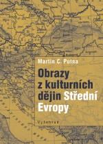 Kniha: Obrazy z kulturních dějin Střední Evropy - Střední Evropa jako most mezi Západem a Východem - 1. vydanie - Martin Putna, Martin C. Putna