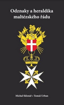 Kniha: Odznaky a heraldika maltézského řádu - Michal Sklenář; Tomáš Urban