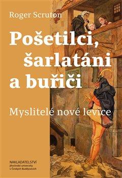 Kniha: Pošetilci, šarlatáni a buřiči - Myslitelé nové levice - Roger Scruton