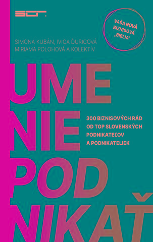 Kniha: Umenie podnikať - 300 biznisových rád od top slovenských podnikateľov a podnikateliek - Simona Kubán