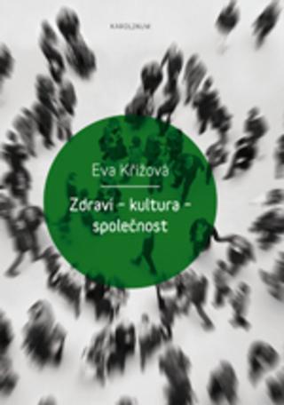 Kniha: Zdraví - kultura - společnost - Eva Křížová