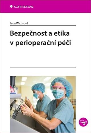 Kniha: Bezpečnost a etika v perioperační péči - 1. vydanie - Jana Wichsová