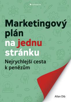 Kniha: Marketingový plán na jednu stránku - Nejrychlejší cesta k penězům - 1. vydanie - Allan Dib