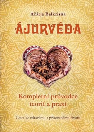 Kniha : Ájurvéda - komplexní průvodce teorií a praxí - Kompletní průvdce teorií a praxí - 1. vydanie