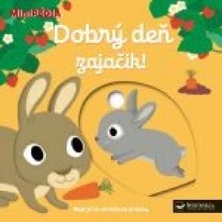 Kniha: MiniPÉDIA - Dobrý deň zajačik! - MiniPÉDIA - 1. vydanie