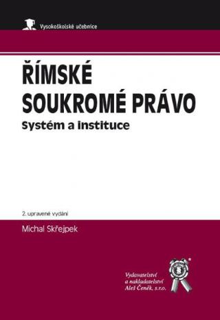 Kniha: Římské soukromé právo 2. upravené vydání - Systém a instituce - Michal Skřejpek