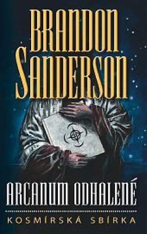Kniha: Arcanum odhalené - Kosmírská sbírka - 1. vydanie - Brandon Sanderson
