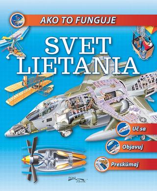 Kniha: Ako to funguje - Svet lietania - Uč sa, Objavuj, Preskúmaj