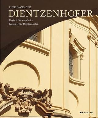 Kniha: Dientzenhoferové - Kryštof a Kilián Ignác - 1. vydanie - Petr Dvořáček