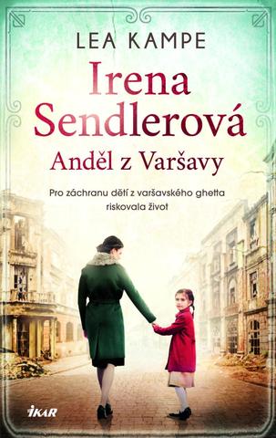 Kniha: Irena Sendlerová: Anděl s Varšavy - Pro záchranu dětí z varšavského ghetta riskovala život - 1. vydanie - Lea Kampe