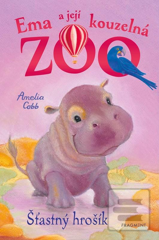 Kniha: Ema a její kouzelná zoo - Šťastný hrošík - 1. vydanie - Amelia Cobb