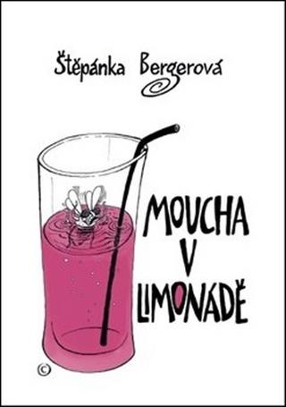 Kniha: Moucha v limonádě - Štěpánka Bergerová