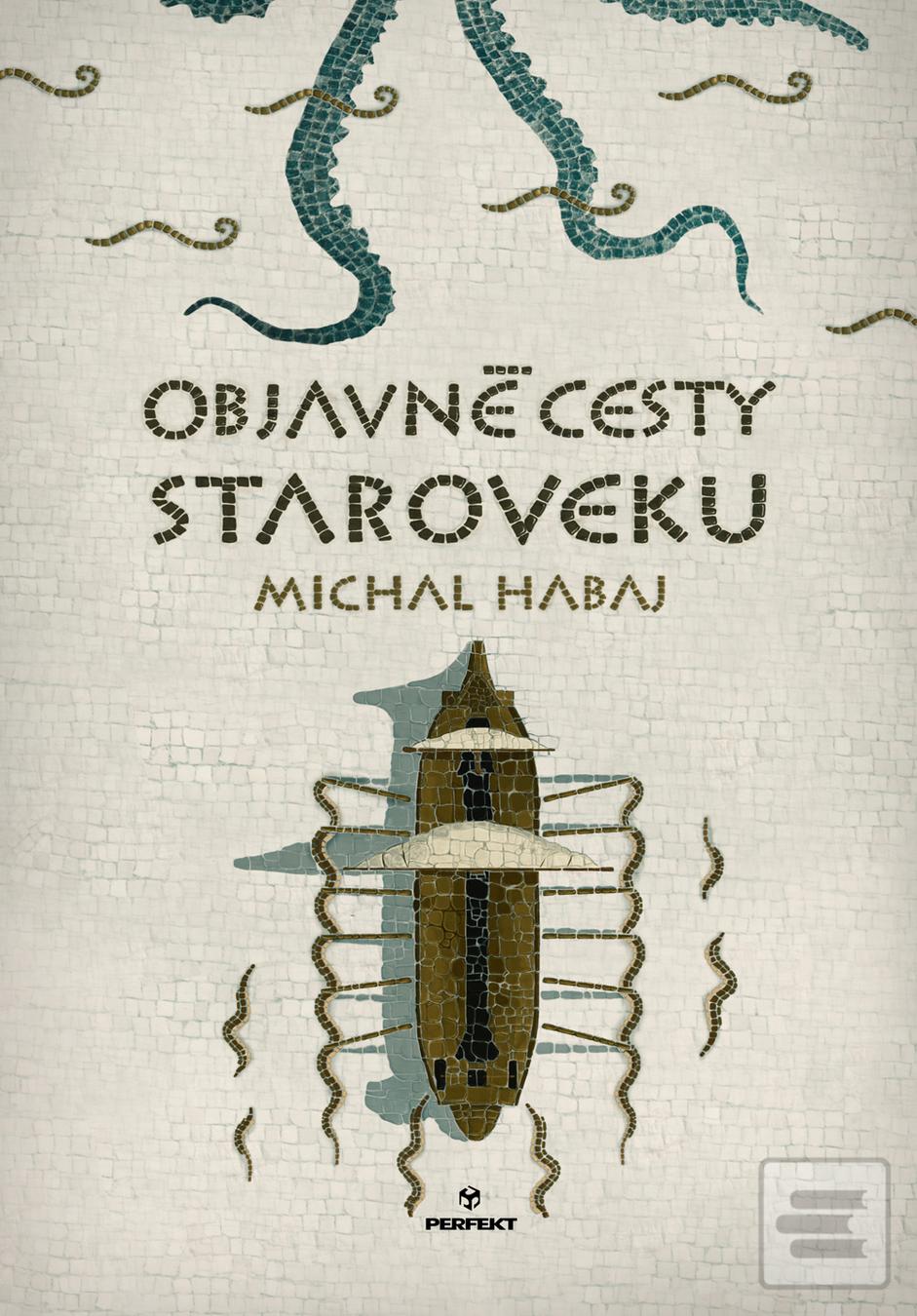 Kniha: Objavné cesty staroveku - 1. vydanie - Michal Habaj