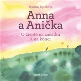 Kniha: Anna a Anička - O životě na začátku a na konci - 3. vydanie - Martina Špinková