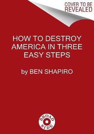 Kniha: How to Destroy America in Three Easy Steps - 1. vydanie - Ben Shapiro