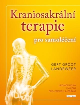 Kniha: Kraniosakrální terapie pro samoléčení - Jednoduchá cvičení pro energii a zdraví - 1. vydanie - Gert Groot Landeweer