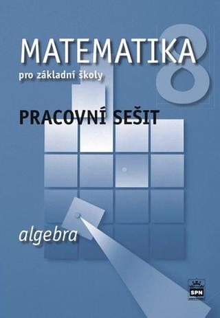 Kniha: Matematika 8 pro základní školy Algebra Pracovní sešit - Pracovní sešit - Jitka Boušková