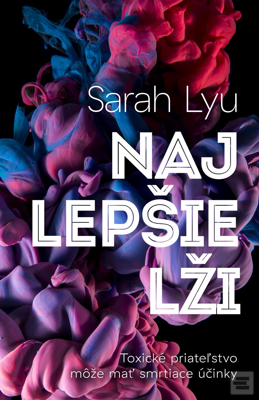 Kniha: Najlepšie lži - Toxické priateľstvo môže mať smrtiace účinky - Sarah Lyu