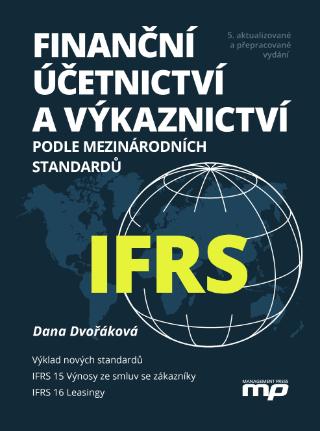 Kniha: Finanční účetnictví a výkaznictví podle mezinárodních standardů IFRS - 5. aktualizované a přepracované vydání - 5. vydanie - Dana Dvořáková