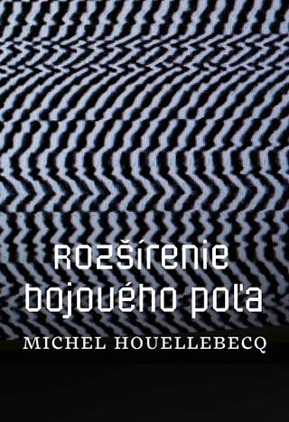 Kniha: Rozšírenie bojového poľa - Michel Houellebecq