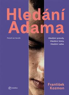 Kniha: Hledání Adama - Hledání pravdy. Hledání lásky. Hledání sebe. - František Kozmon