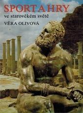 Kniha: Sport a hry ve starověkém světě dotisk - Věra Olivová