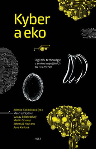 Kniha: Kyber a eko - Digitální technologie v environmentálních souvislostech - 1. vydanie - Manfred Spitzer; Václav Bělohradský; Martin Soukup