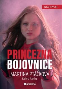 Kniha: Princezna bojovnice - Martina Ptáčková; Fatima Rahimi