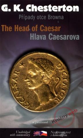 Kniha: Hlava Caesarova/The Head of Caesar - Případy otce Browna - Gilbert Keith Chesterton