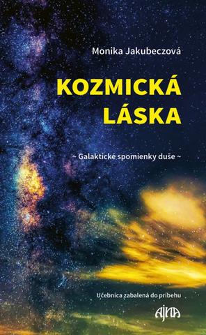 Kniha: Kozmická láska - galaktické spomienky duše - Učebnica zabalená do príbehu - 1. vydanie - Monika Jakubeczová