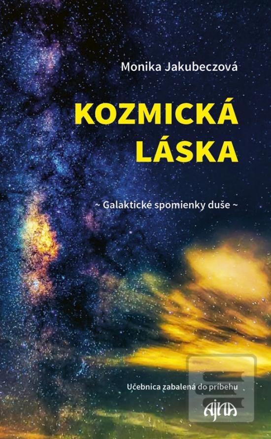 Kniha: Kozmická láska - galaktické spomienky duše - Učebnica zabalená do príbehu - 1. vydanie - Monika Jakubeczová