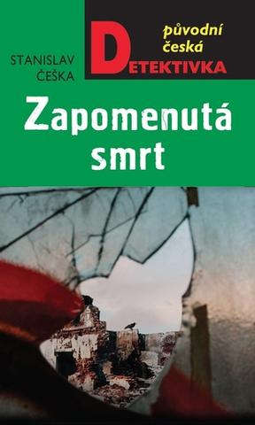 Kniha: Zapomenutá smrt - Původní česká detektivka - 1. vydanie - Stanislav Češka