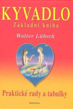 Kniha: Kyvadlo Základní kniha - Praltické rady a tabulky - Walter Lübeck