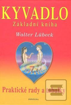 Kniha: Kyvadlo Základní kniha - Praltické rady a tabulky - Walter Lübeck