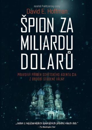 Kniha: Špion za miliardu dolarů - Pravdivý příběh sovětského agenta CIA z období studené války - 1. vydanie - David Hoffman