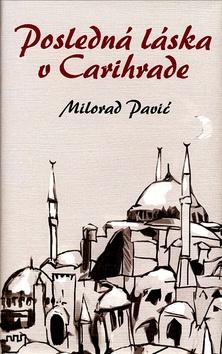 Kniha: Posledná láska v Carihrade - Milorad Pavić
