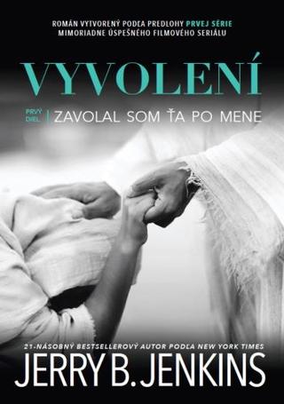 Kniha: Vyvolení 1 - Zavolal som ťa po mene - 1.diel - Jerry B. Jenkins