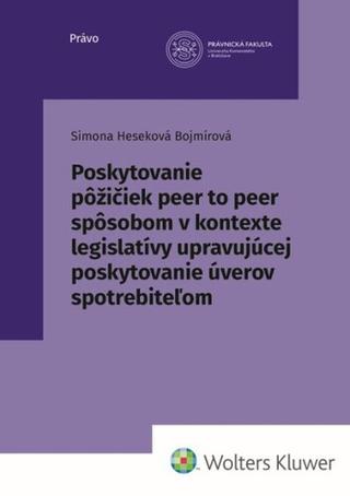 Kniha: Poskytovanie pôžičiek peer to peer spôsobom - v kontexte legislatívy upravujúcej poskytovanie úverov spotrebiteľom - Simona Heseková Bojmírová