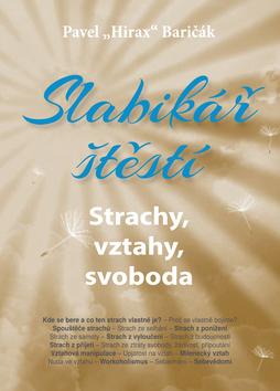 Kniha: Slabikář štěstí 4. - Strachy, vztahy, sloboda - 1. vydanie - Pavel Hirax Baričák