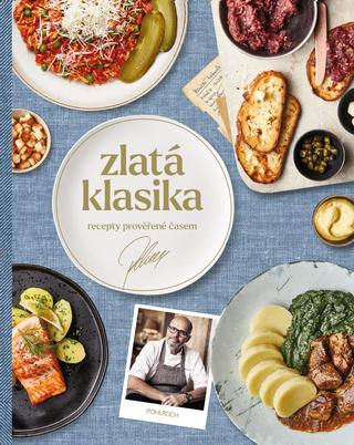 Kniha: Zlatá klasika / Recepty prověřené časem - Recepty prověřené časem - 1. vydanie - Zdeněk Pohlreich