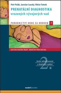 Kniha: Prenatální diagnostika vrozených vývojových vad - druhé aktualizované a doplněné vydání - Petr Polák; Jaroslav Loucký; Viktor Tomek